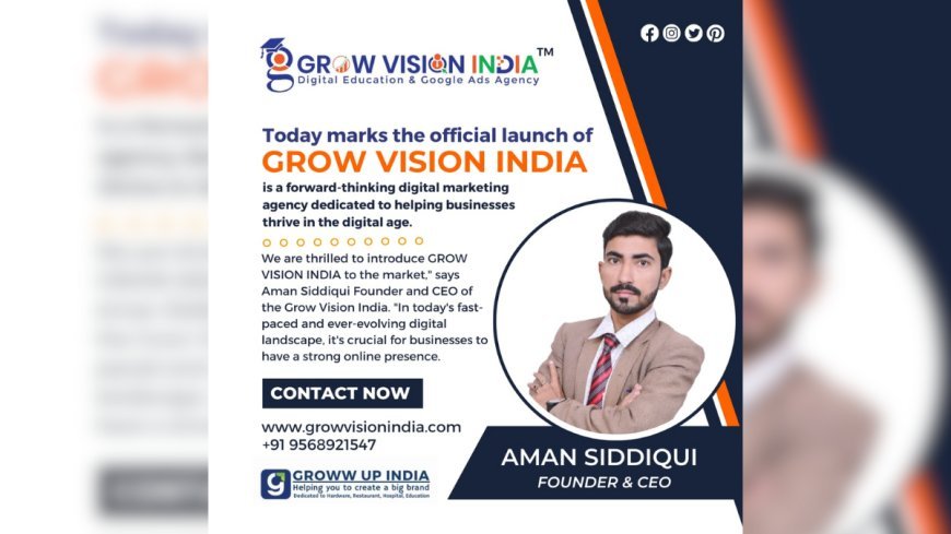 GROW VISION INDIA; Launching Today, the digital marketing agency empowering  businesses in digital age!