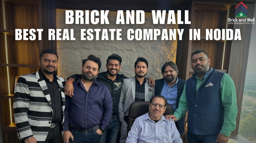 Brick And Wall Recognized as Best Real Estate Company in Noida