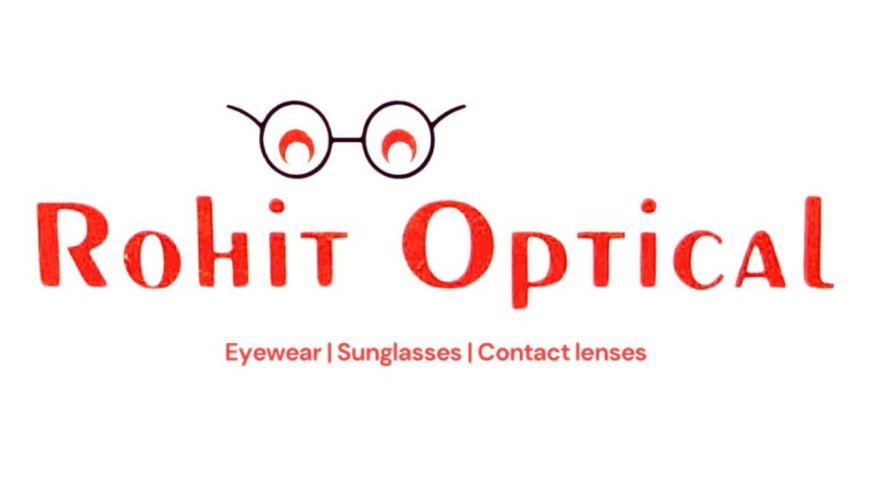 Rohit Optical- Ghatkopar’s Trusted Quality Optical Care Name Since 1997