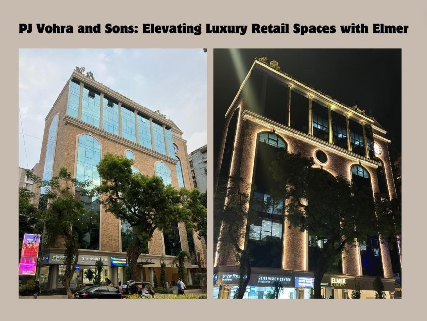 PJ Vohra and Sons: Elevating Luxury Retail Spaces with Elmer