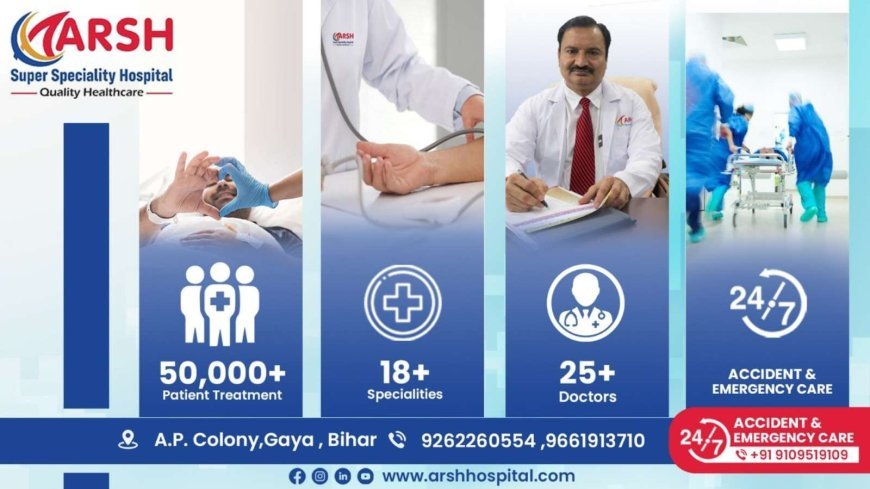 Arsh Super Speciality: Accessible and Safe with High-Quality Patient Care