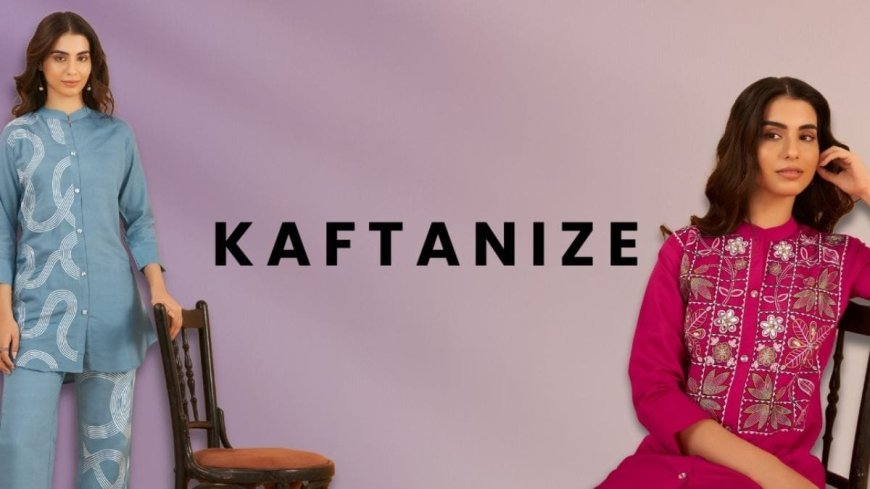 Kaftanize: Weaving Style and Affordability into the Fabric of Women’s Fashion