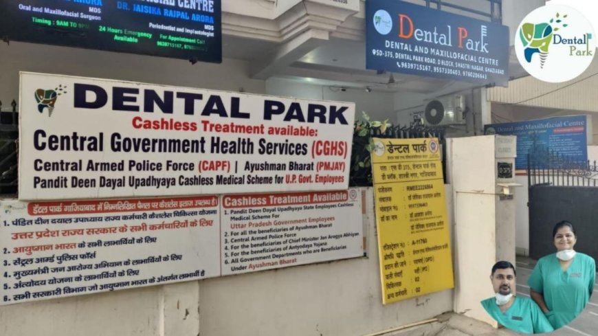 Dental Park Empanelled Under CGHS: Ghaziabad’s Leading Dental Centre Joins Central Government Health Scheme
