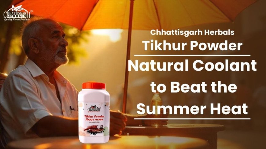 Chhattisgarh Herbals Tikhur Powder- Natural Coolant to Beat the Summer Heat