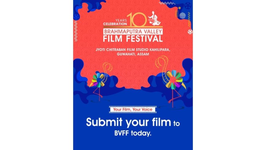 Film Submissions Open for the 10th Edition of Brahmaputra Valley Film Festival (BVFF)