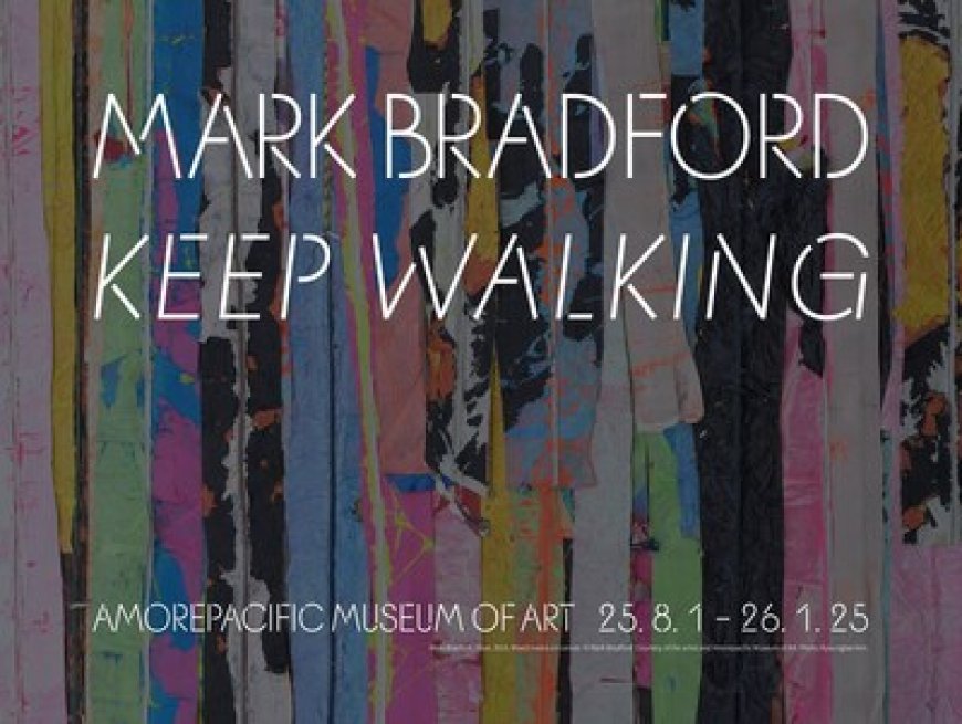 Amorepacific Museum of Art Presents Mark Bradford: Keep Walking
