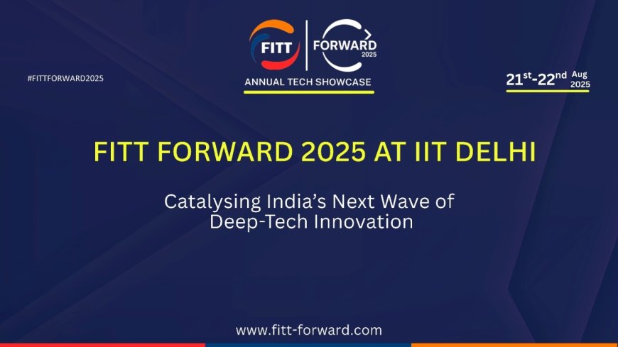 IIT Delhi’s FITT Forward 2025 to Drive India’s Deep-Tech Decade with Startups, Investors & Policymakers