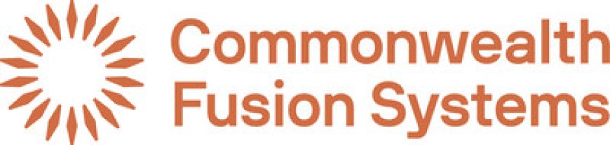 Commonwealth Fusion Systems Raises $863 Million Series B2 Round to Accelerate the Commercialization of Fusion Energy