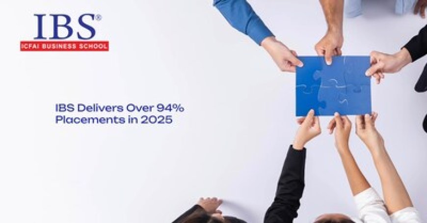 ICFAI Business School (IBS) Delivers Over 94% Placements in 2025 with Top Recruiters