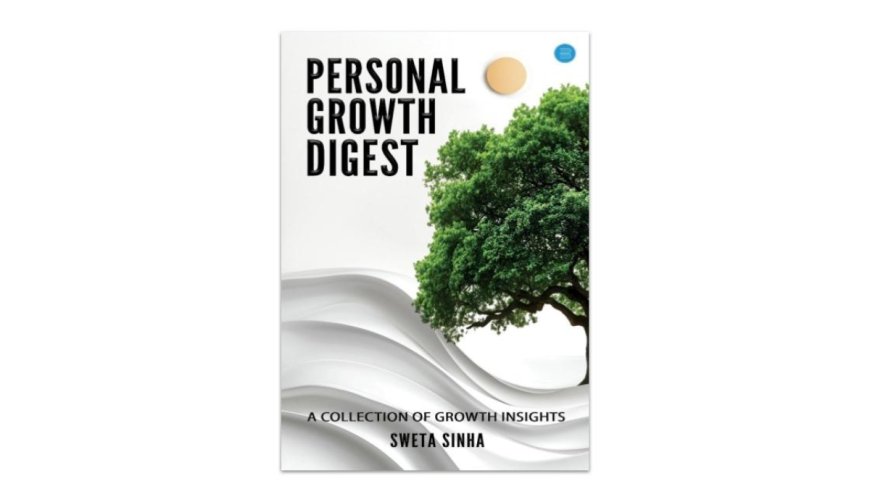 Sweta Sinha’s Personal Growth Digest: A Journey
from Self-Doubt to Self-Belief