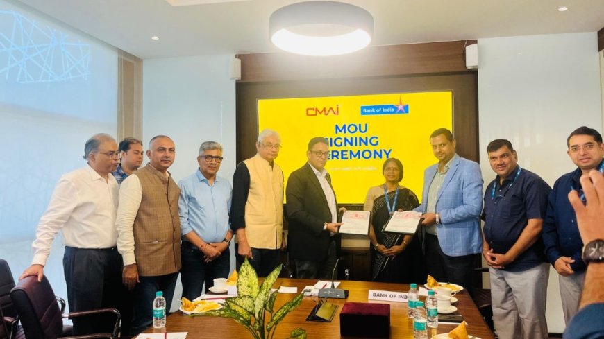 CMAI Signs MoU with Bank of India to Enhance Banking Benefits for MSME Members