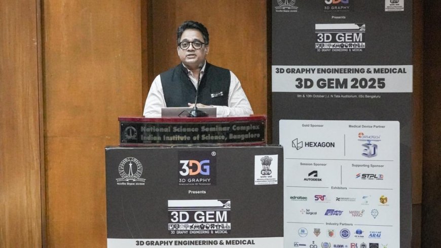 5th Edition of 3D GEM 2025 Showcases India’s Leadership in 3D Printing & 3D Visualisation at IISc Bengaluru