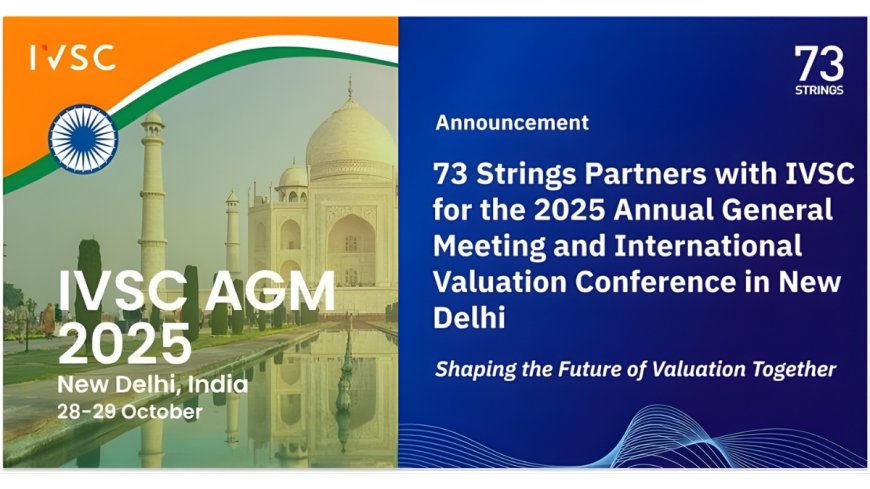 73 Strings Partners with IVSC for the 2025 Annual General Meeting and International Valuation Conference in New Delhi