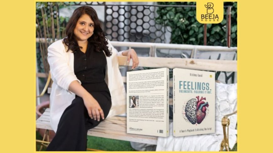 Krishna Raval Invites Teens on a Journey from Chaos to Clarity with her book “Feelings Freakouts Figuring It Out”, published by Beeja House