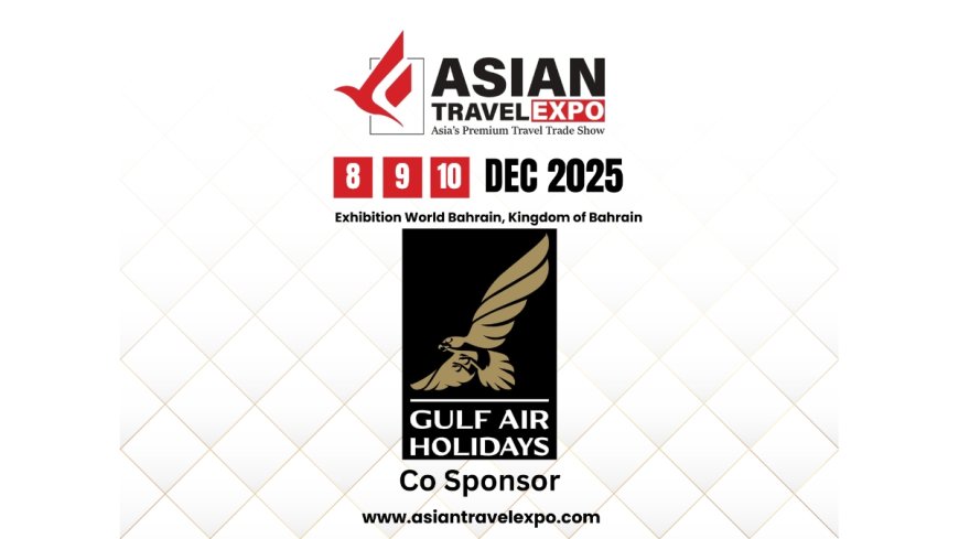 Asian Travel Expo 2025 Welcomes Gulf Air Holidays as Co-Sponsor