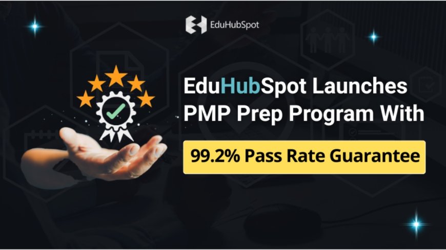 EduHubSpot Launches PMP Prep Program With 99.2 Percent Pass Rate Guarantee