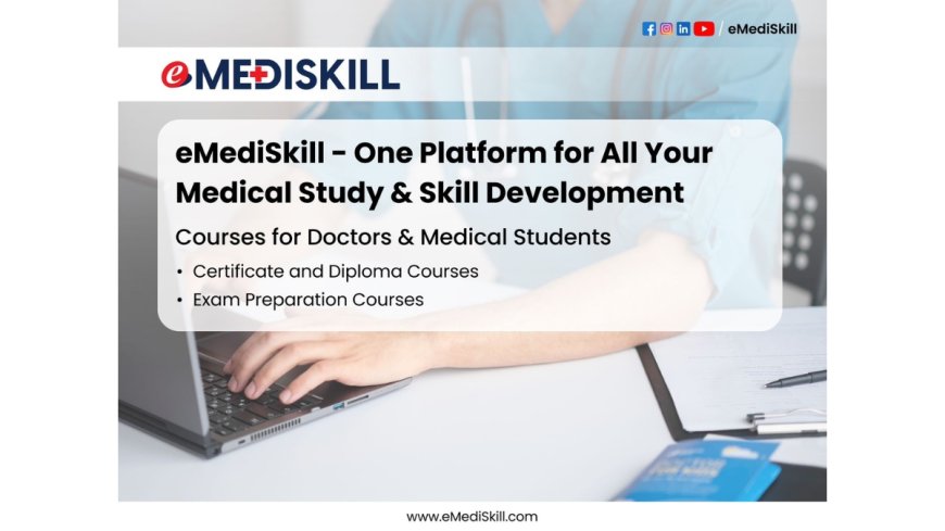 eMediSkill: The Single Online Platform For Medical Study And Skill Growth