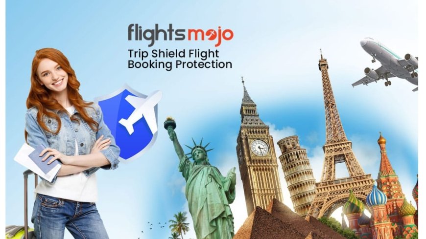 FlightsMojo Launches Trip Shield: Turning Non-Refundable Fares into Refundable