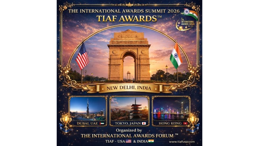 The International Awards Forum™ (TIAF Awards™) Unveils International Awards Summit 2026 in India and Abroad