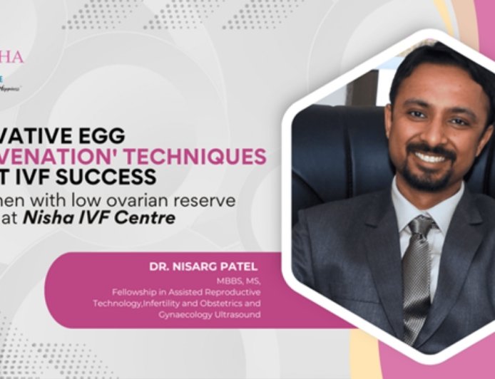 Innovative Egg ‘Rejuvenation’ Techniques Boost IVF Success for Women with Low Ovarian Reserve at Nisha IVF Centre