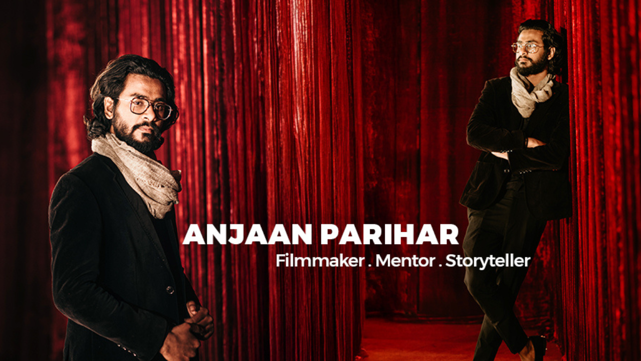 “ANJAAN - Feel Like Film” Founder Anjaan Parihar From Passion to Profession in Filmmaking