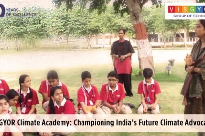 VIBGYOR Climate Academy Championing India’s Future Climate Advocates